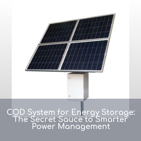 COD System for Energy Storage: The Secret Sauce to Smarter Power Management